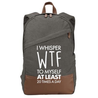 I Whisper WTF 20 Times A Day Cotton Canvas Backpack