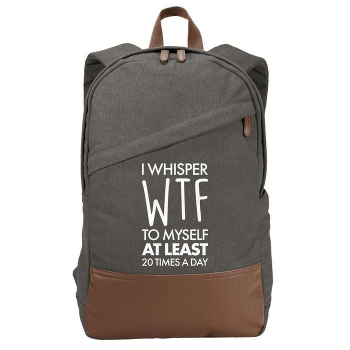I Whisper WTF 20 Times A Day Cotton Canvas Backpack