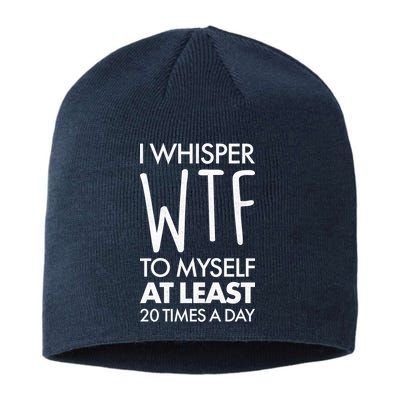 I Whisper WTF 20 Times A Day Sustainable Beanie