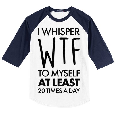 I Whisper WTF 20 Times A Day Baseball Sleeve Shirt