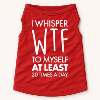I Whisper WTF 20 Times A Day Doggie Tank