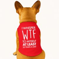 I Whisper WTF 20 Times A Day Doggie Tank