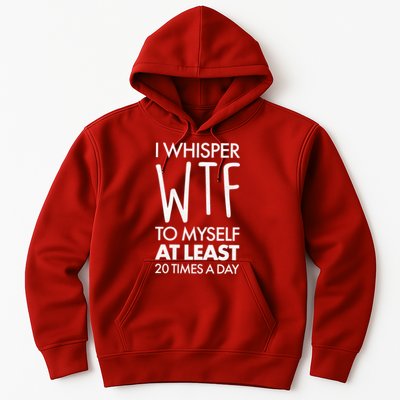 I Whisper WTF 20 Times A Day Hoodie