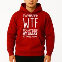 I Whisper WTF 20 Times A Day Hoodie