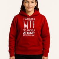 I Whisper WTF 20 Times A Day Hoodie