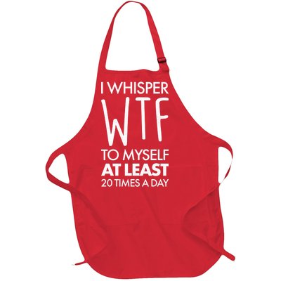 I Whisper WTF 20 Times A Day Full-Length Apron With Pockets