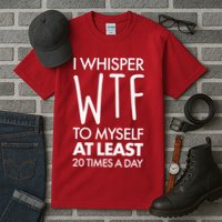 I Whisper WTF 20 Times A Day Tall T-Shirt