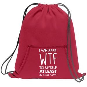 I Whisper WTF 20 Times A Day Sweatshirt Cinch Pack Bag