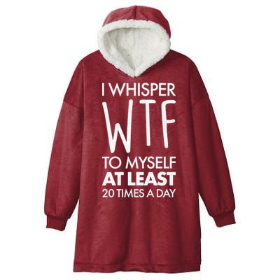I Whisper WTF 20 Times A Day Hooded Wearable Blanket