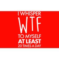 I Whisper WTF 20 Times A Day Bumper Sticker