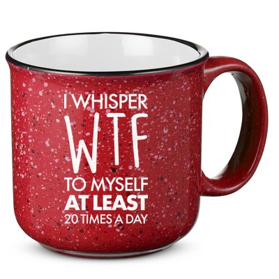 I Whisper WTF 20 Times A Day 15oz Campfire Ceramic Mug
