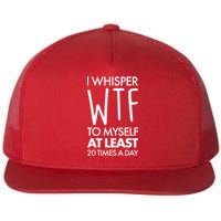 I Whisper WTF 20 Times A Day Flat Bill Trucker Hat