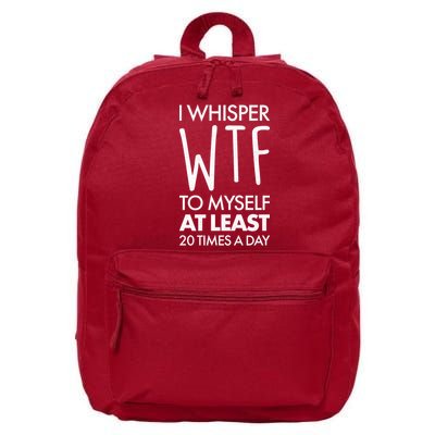 I Whisper WTF 20 Times A Day 16 in Basic Backpack