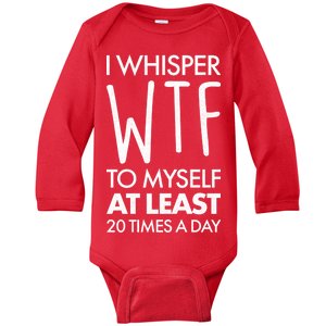 I Whisper WTF 20 Times A Day Baby Long Sleeve Bodysuit