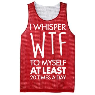 I Whisper WTF 20 Times A Day Mesh Reversible Basketball Jersey Tank