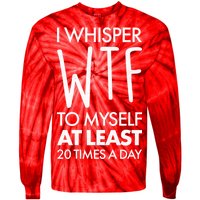 I Whisper WTF 20 Times A Day Tie-Dye Long Sleeve Shirt