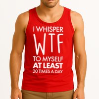 I Whisper WTF 20 Times A Day Tank Top