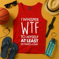 I Whisper WTF 20 Times A Day Tank Top