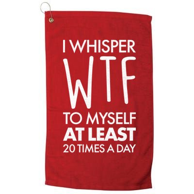 I Whisper WTF 20 Times A Day Golf Towel