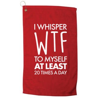 I Whisper WTF 20 Times A Day Platinum Collection Golf Towel