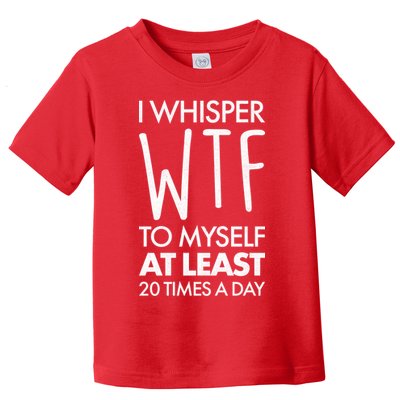 I Whisper WTF 20 Times A Day Toddler T-Shirt