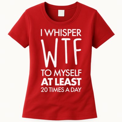 I Whisper WTF 20 Times A Day Womens T-Shirt