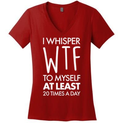I Whisper WTF 20 Times A Day Women's V-Neck T-Shirt