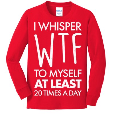 I Whisper WTF 20 Times A Day Kids Long Sleeve Shirt