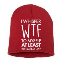 I Whisper WTF 20 Times A Day Short Acrylic Beanie
