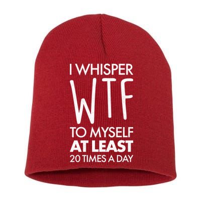 I Whisper WTF 20 Times A Day Short Acrylic Beanie