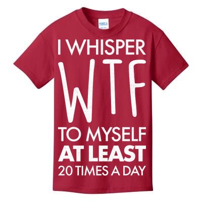 I Whisper WTF 20 Times A Day Kids T-Shirt