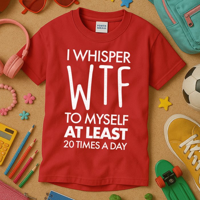 I Whisper WTF 20 Times A Day Kids T-Shirt