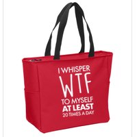 I Whisper WTF 20 Times A Day Zip Tote Bag