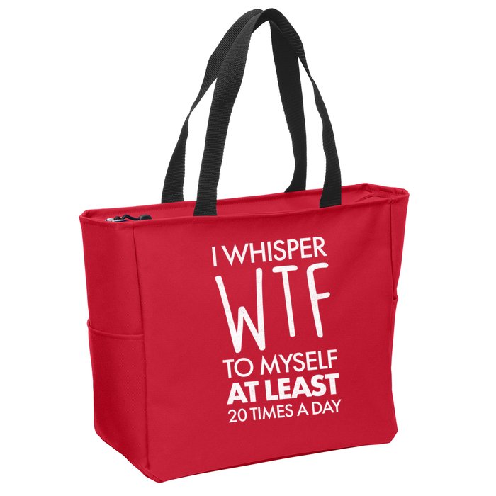 I Whisper WTF 20 Times A Day Zip Tote Bag