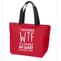 I Whisper WTF 20 Times A Day Zip Tote Bag