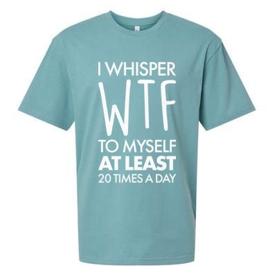 I Whisper WTF 20 Times A Day Sueded Cloud Jersey T-Shirt