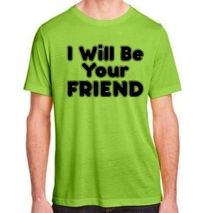 I Will Be Your Friend Adult ChromaSoft Performance T-Shirt