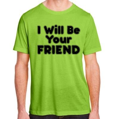 I Will Be Your Friend Adult ChromaSoft Performance T-Shirt