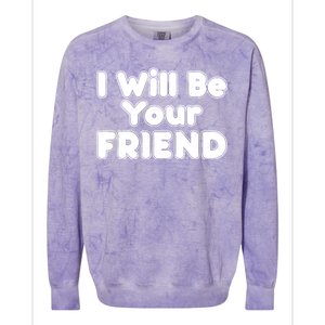 I Will Be Your Friend Colorblast Crewneck Sweatshirt