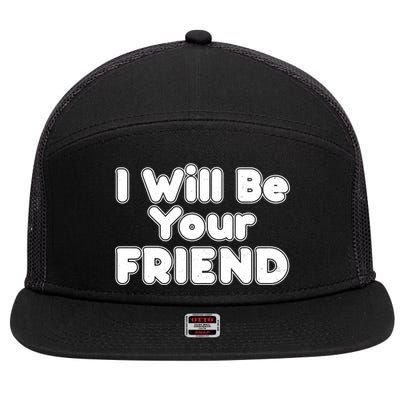 I Will Be Your Friend 7 Panel Mesh Trucker Snapback Hat