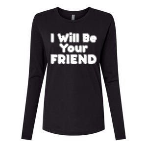 I Will Be Your Friend Womens Cotton Relaxed Long Sleeve T-Shirt