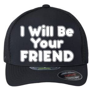 I Will Be Your Friend Flexfit Unipanel Trucker Cap