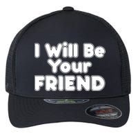 I Will Be Your Friend Flexfit Unipanel Trucker Cap