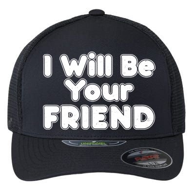 I Will Be Your Friend Flexfit Unipanel Trucker Cap