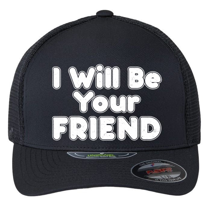 I Will Be Your Friend Flexfit Unipanel Trucker Cap