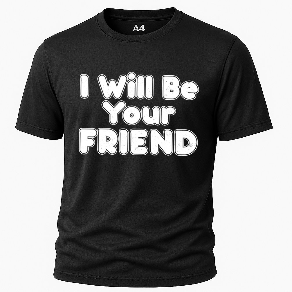I Will Be Your Friend Cooling Performance Crew T-Shirt