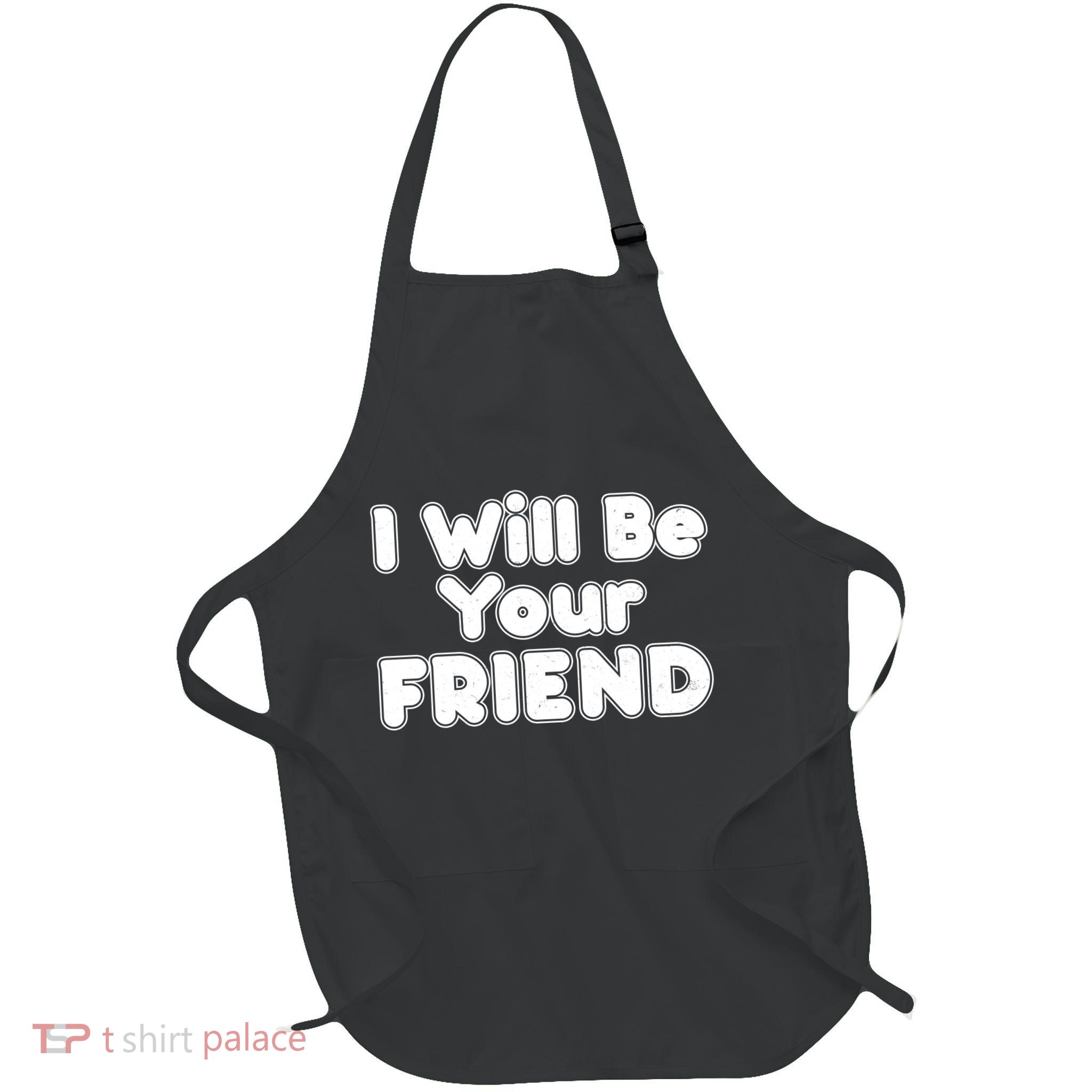 I Will Be Your Friend Full-Length Apron With Pockets