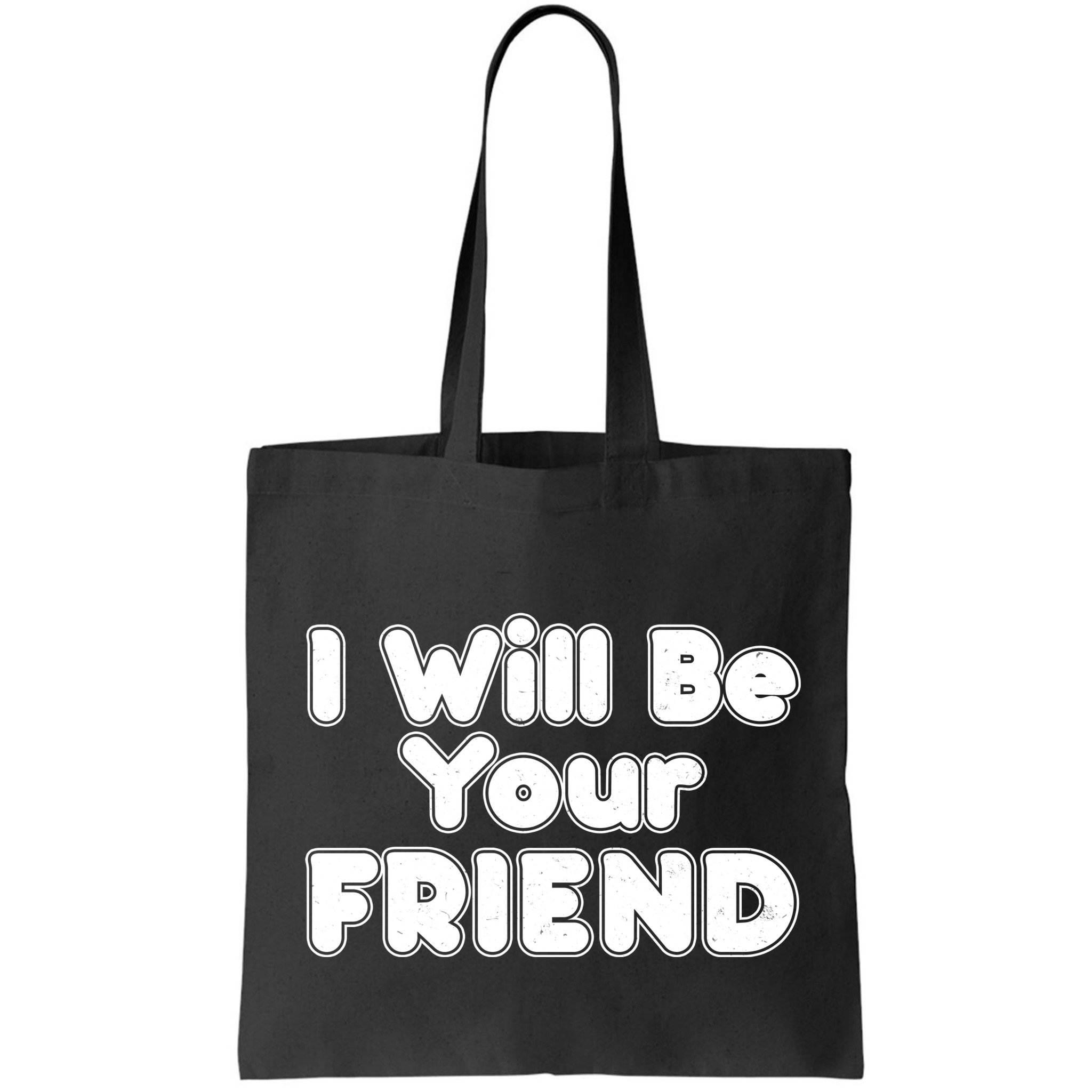 I Will Be Your Friend Bag