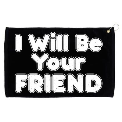 I Will Be Your Friend Grommeted Golf Towel