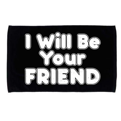 I Will Be Your Friend Microfiber Hand Towel